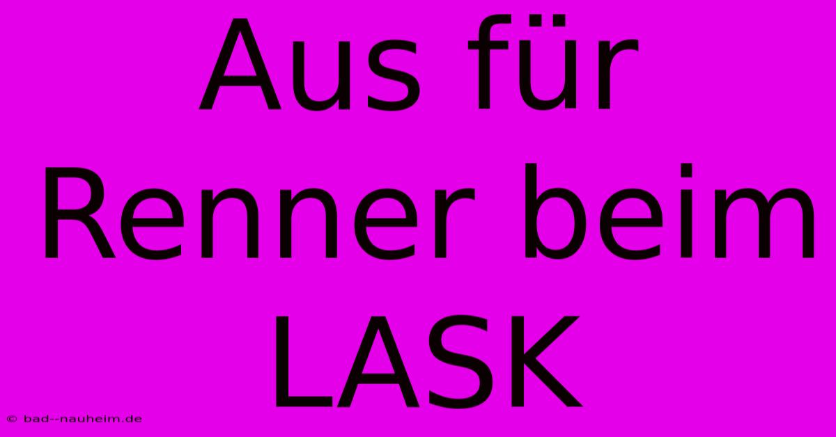 Aus Für Renner Beim LASK