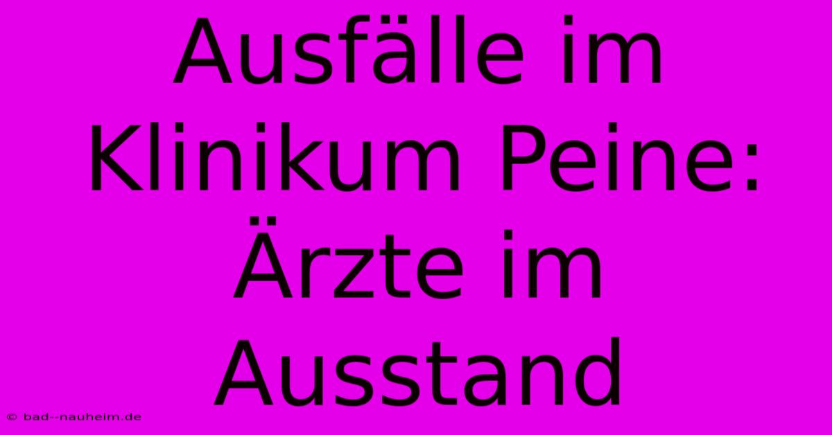 Ausfälle Im Klinikum Peine: Ärzte Im Ausstand