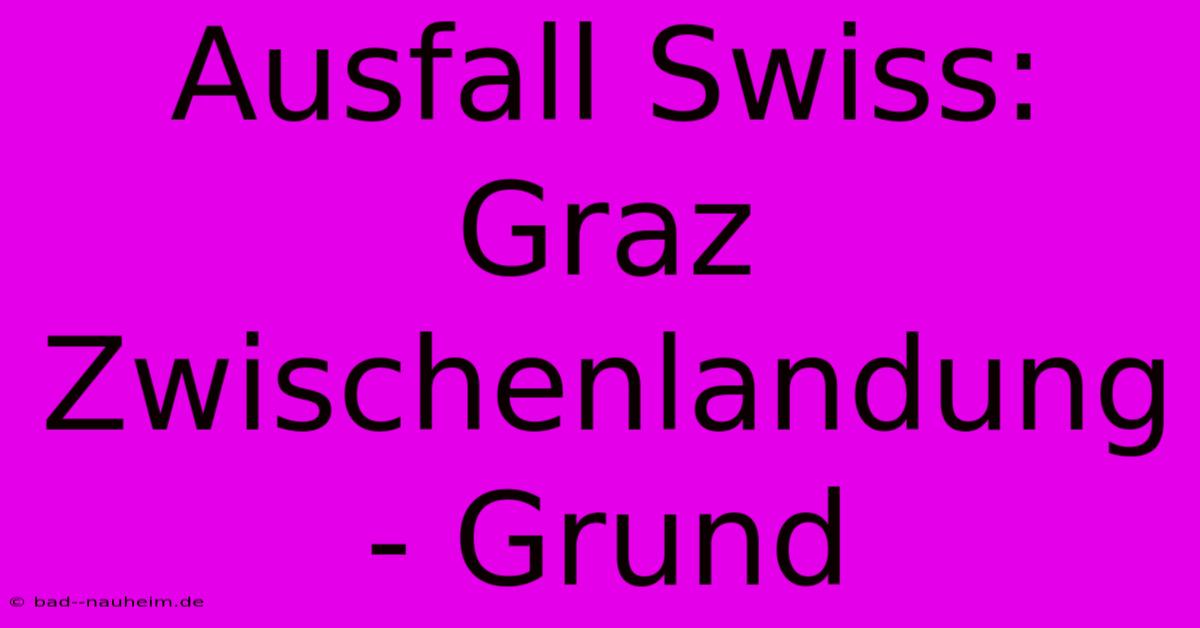 Ausfall Swiss: Graz Zwischenlandung - Grund