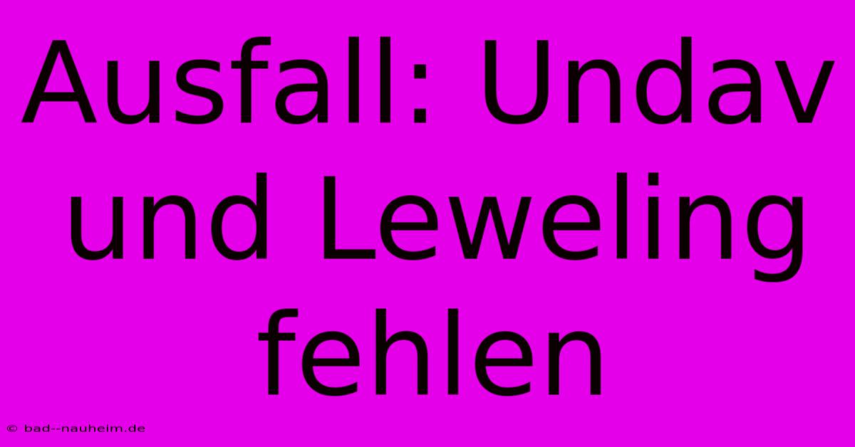 Ausfall: Undav Und Leweling Fehlen