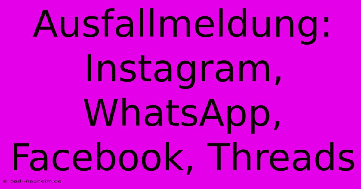 Ausfallmeldung: Instagram, WhatsApp, Facebook, Threads