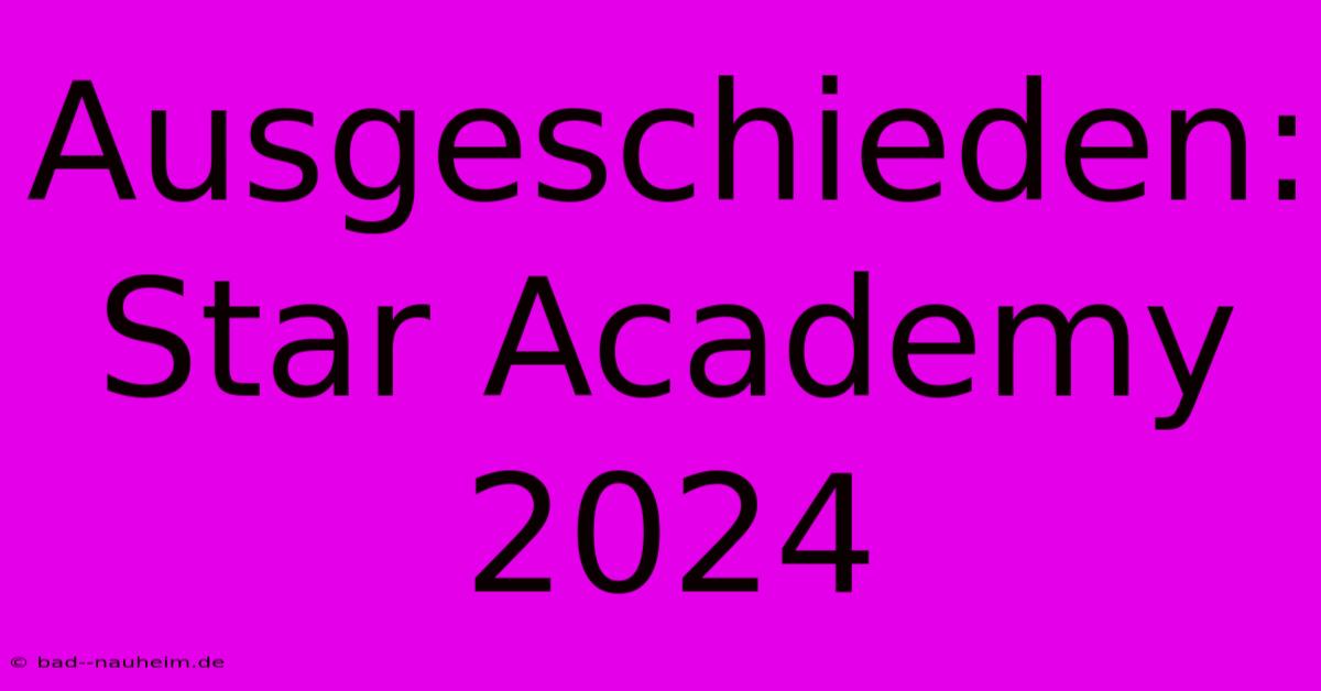 Ausgeschieden: Star Academy 2024