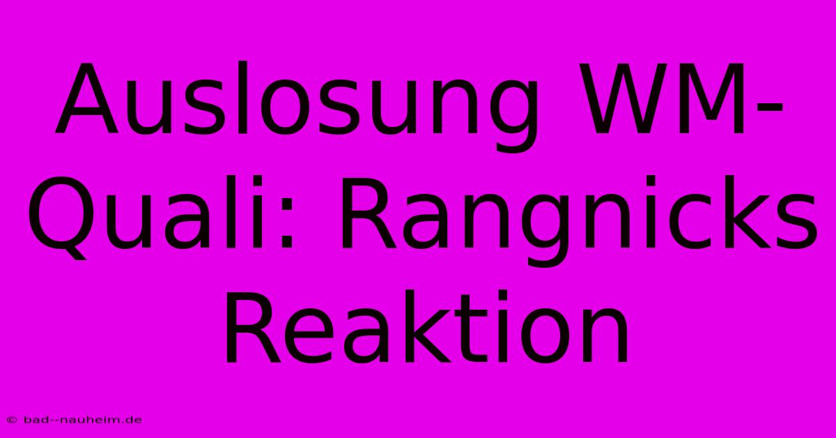 Auslosung WM-Quali: Rangnicks Reaktion