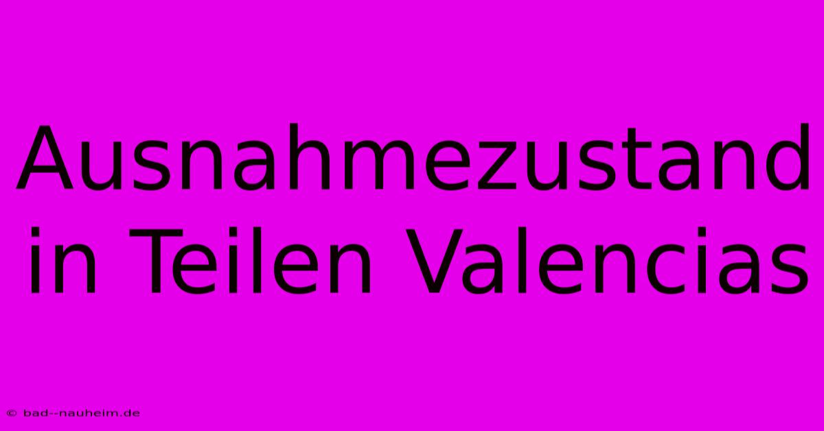 Ausnahmezustand In Teilen Valencias