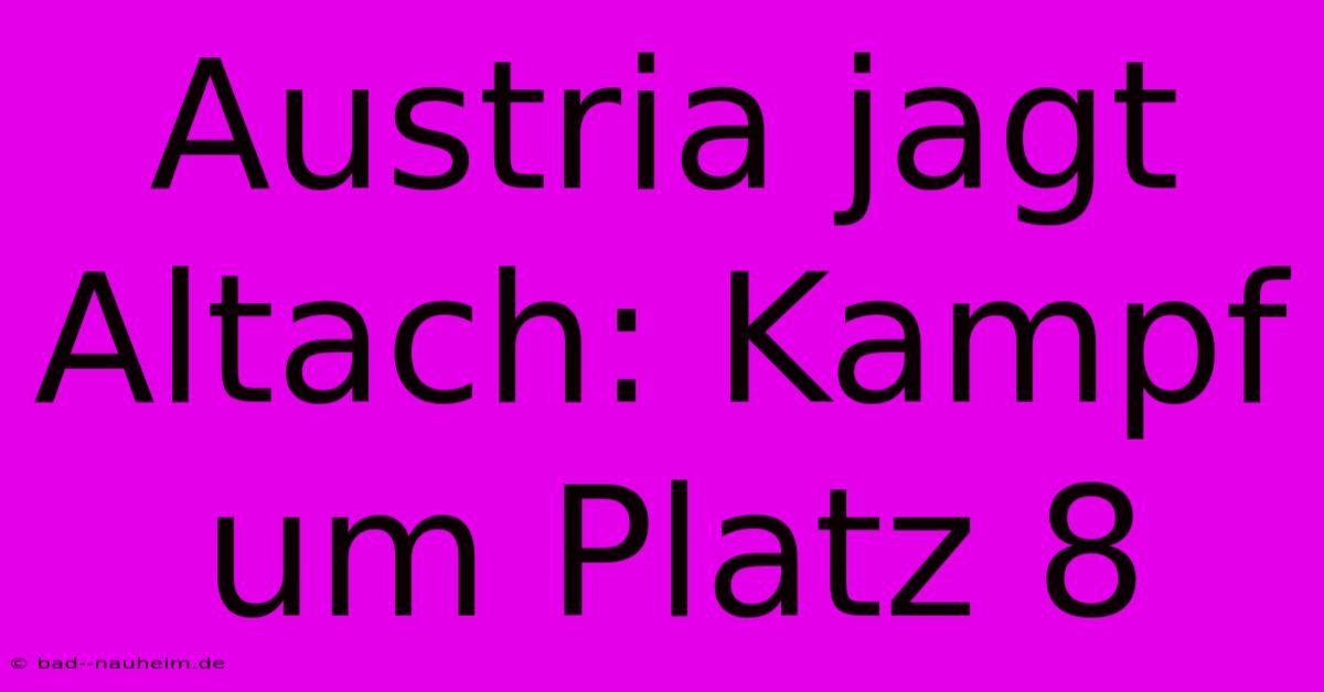 Austria Jagt Altach: Kampf Um Platz 8