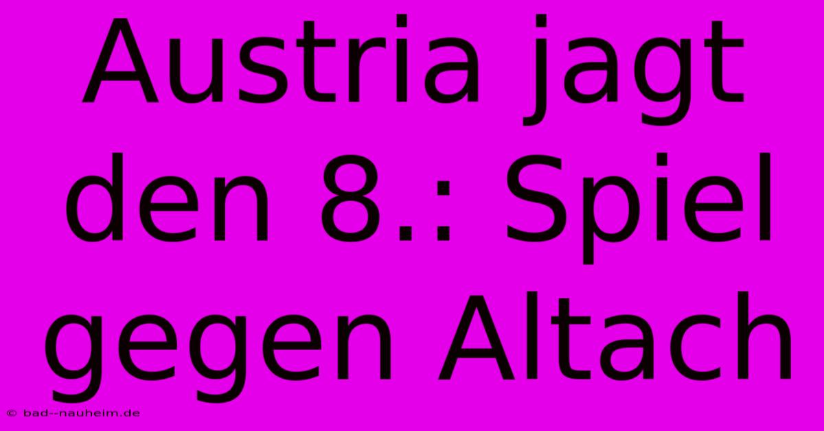 Austria Jagt Den 8.: Spiel Gegen Altach