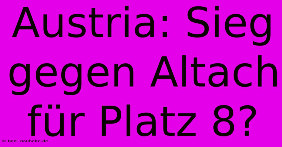 Austria: Sieg Gegen Altach Für Platz 8?