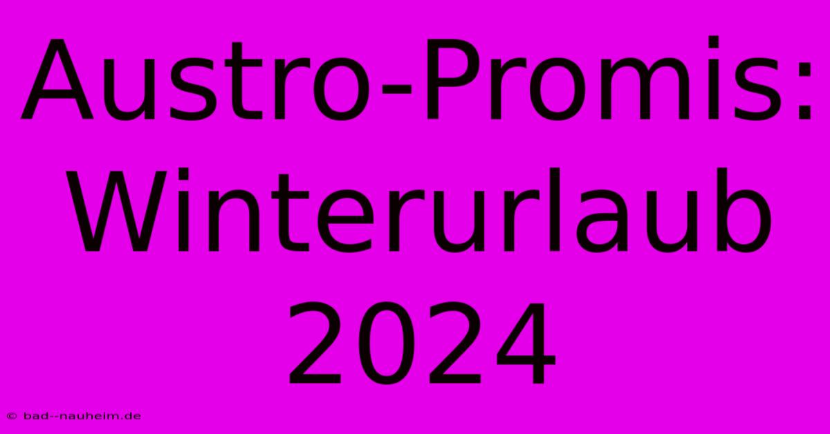 Austro-Promis: Winterurlaub 2024