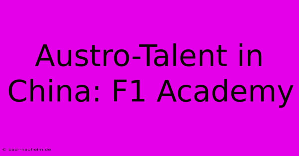 Austro-Talent In China: F1 Academy