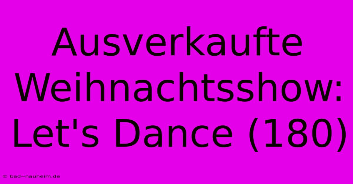 Ausverkaufte Weihnachtsshow: Let's Dance (180)