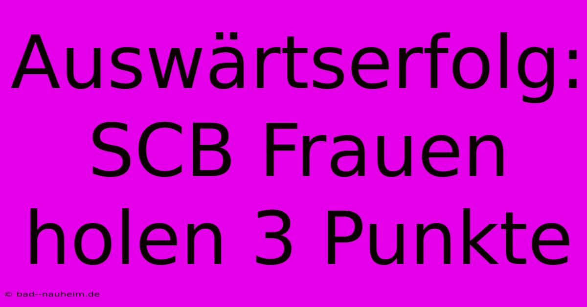 Auswärtserfolg: SCB Frauen Holen 3 Punkte