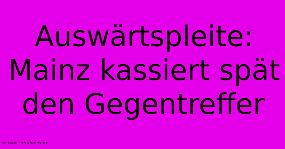 Auswärtspleite: Mainz Kassiert Spät Den Gegentreffer