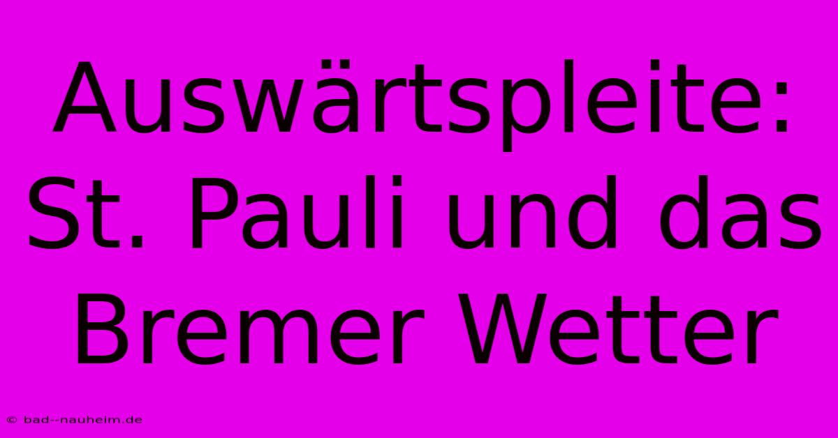 Auswärtspleite: St. Pauli Und Das Bremer Wetter