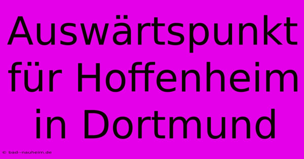 Auswärtspunkt Für Hoffenheim In Dortmund