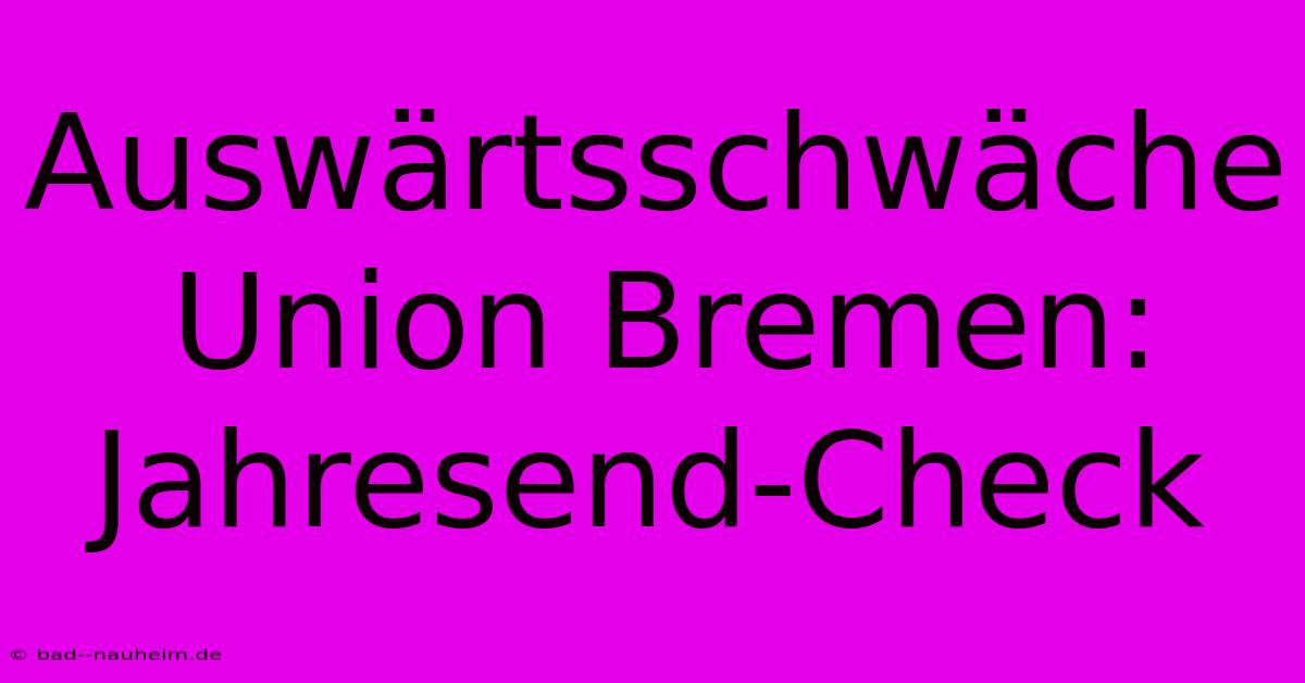 Auswärtsschwäche Union Bremen: Jahresend-Check