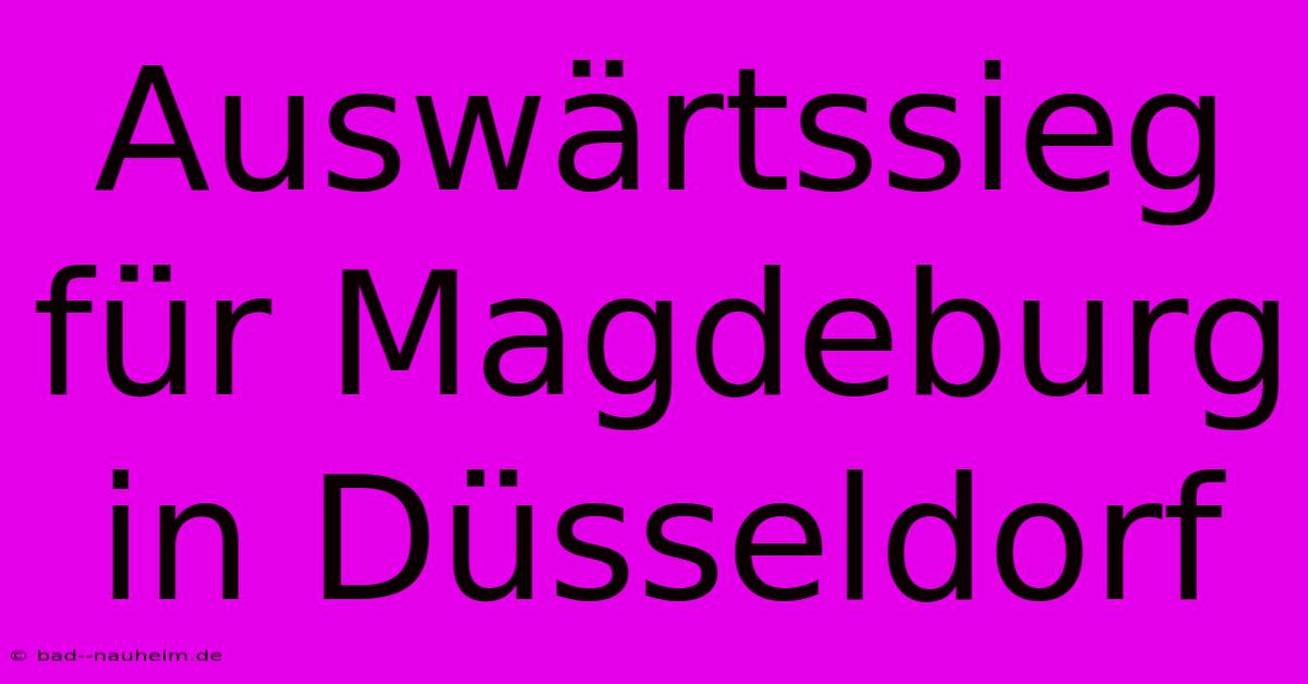 Auswärtssieg Für Magdeburg In Düsseldorf