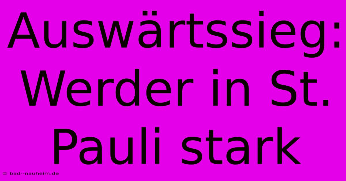 Auswärtssieg: Werder In St. Pauli Stark