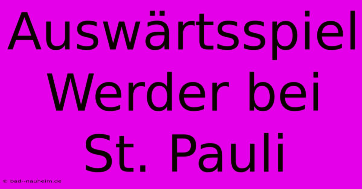 Auswärtsspiel Werder Bei St. Pauli