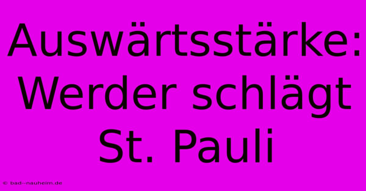 Auswärtsstärke: Werder Schlägt St. Pauli