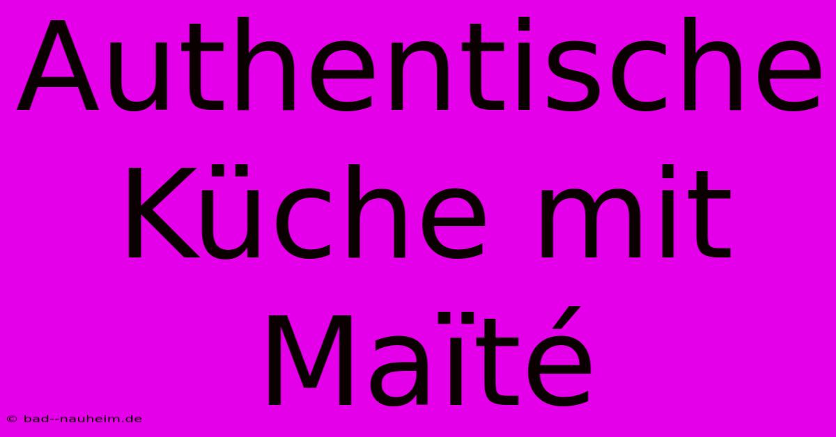 Authentische Küche Mit Maïté