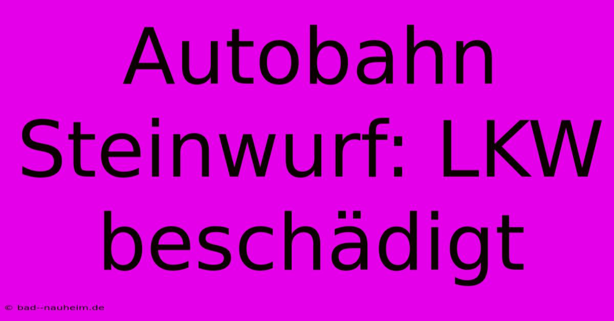 Autobahn Steinwurf: LKW Beschädigt