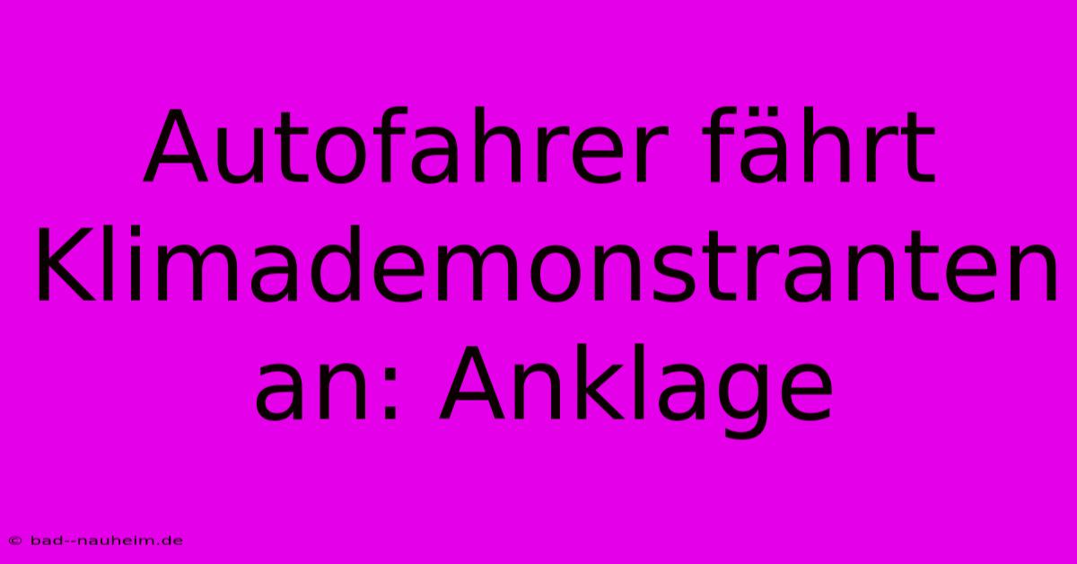 Autofahrer Fährt Klimademonstranten An: Anklage