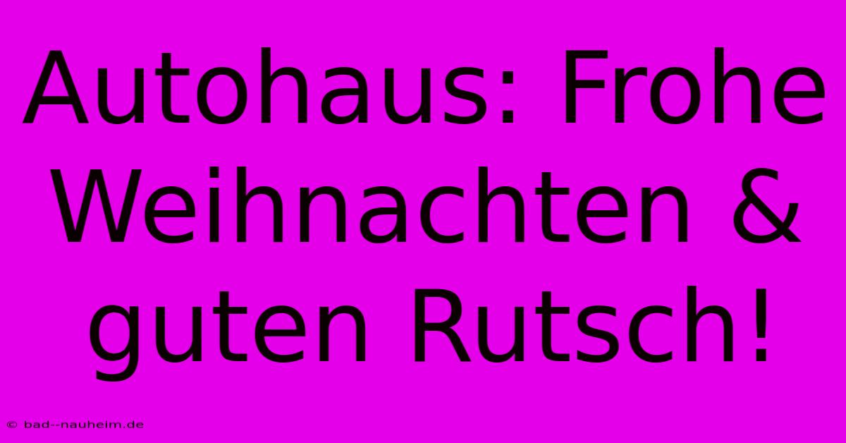 Autohaus: Frohe Weihnachten & Guten Rutsch!