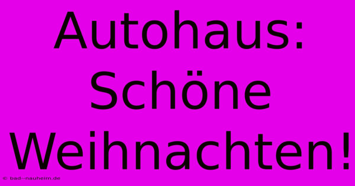 Autohaus: Schöne Weihnachten!