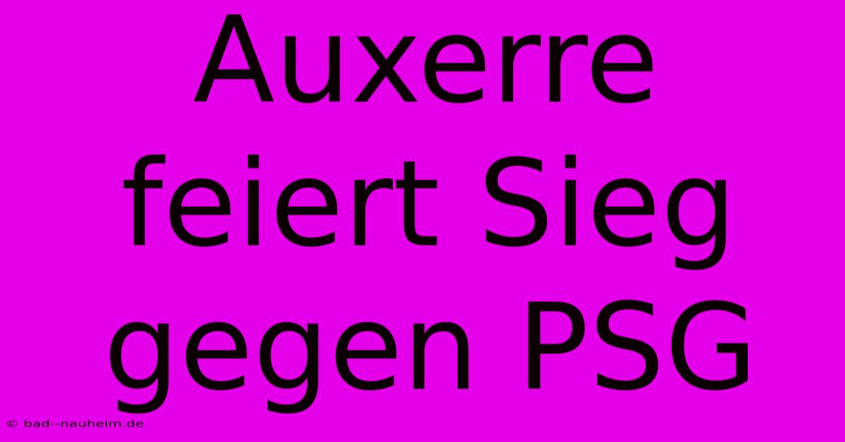 Auxerre Feiert Sieg Gegen PSG