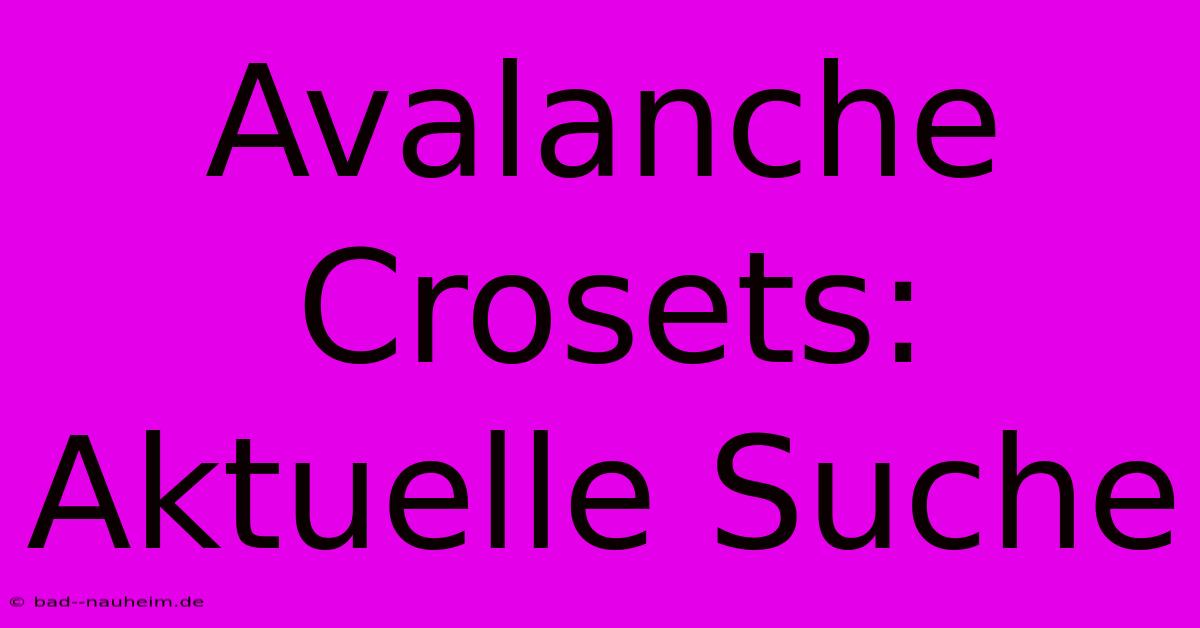 Avalanche Crosets: Aktuelle Suche