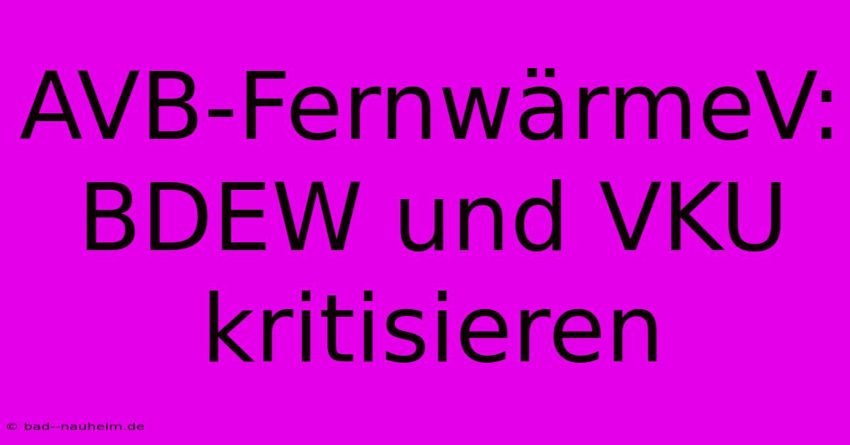 AVB-FernwärmeV: BDEW Und VKU Kritisieren