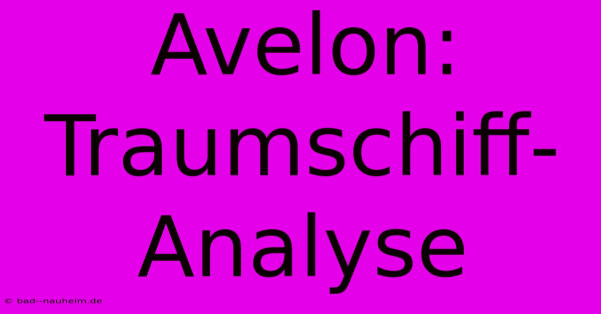 Avelon:  Traumschiff-Analyse