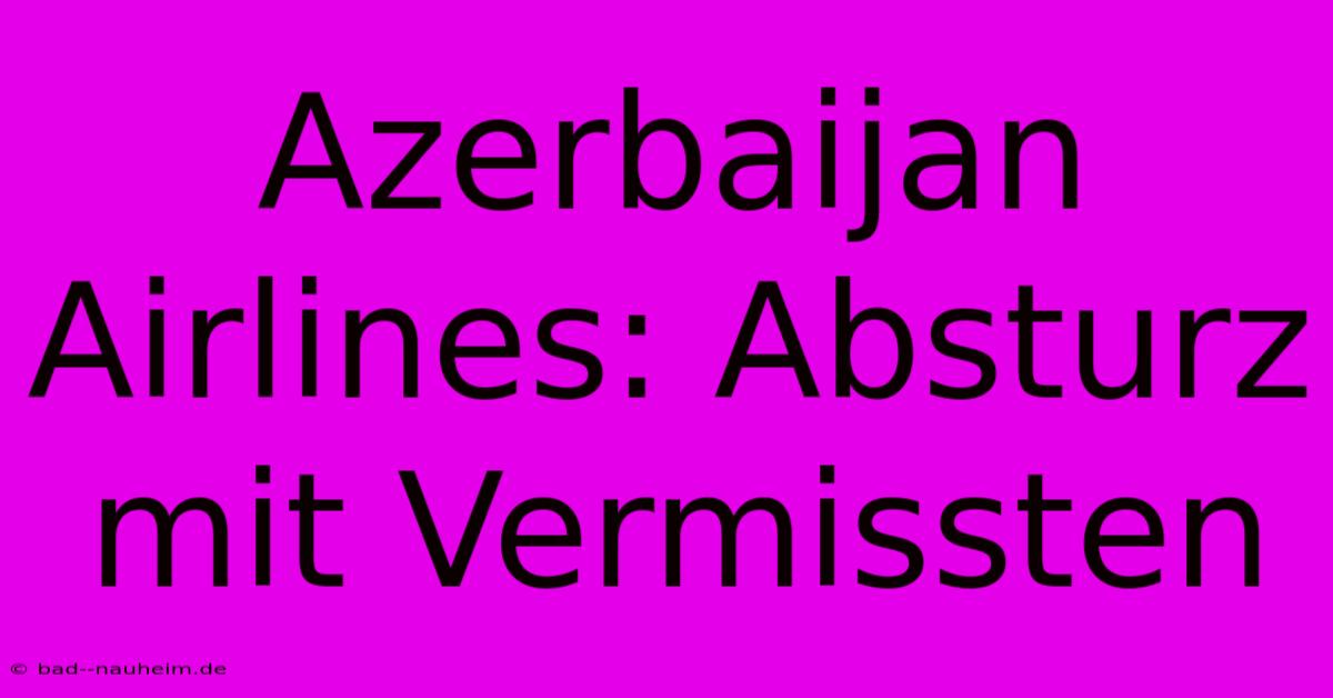 Azerbaijan Airlines: Absturz Mit Vermissten