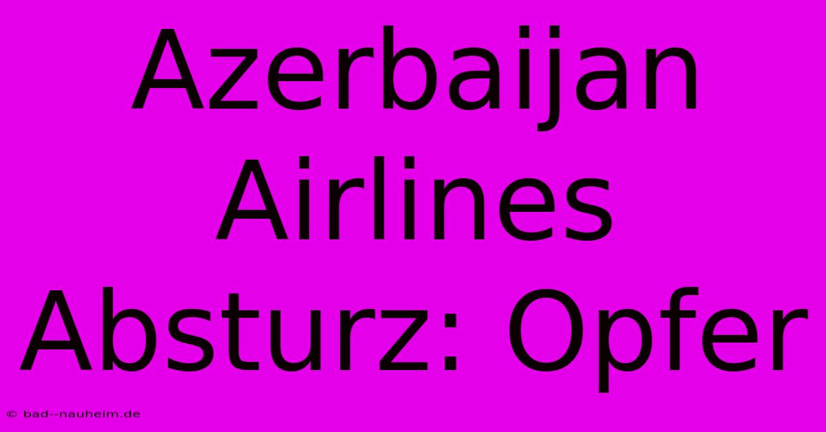 Azerbaijan Airlines Absturz: Opfer