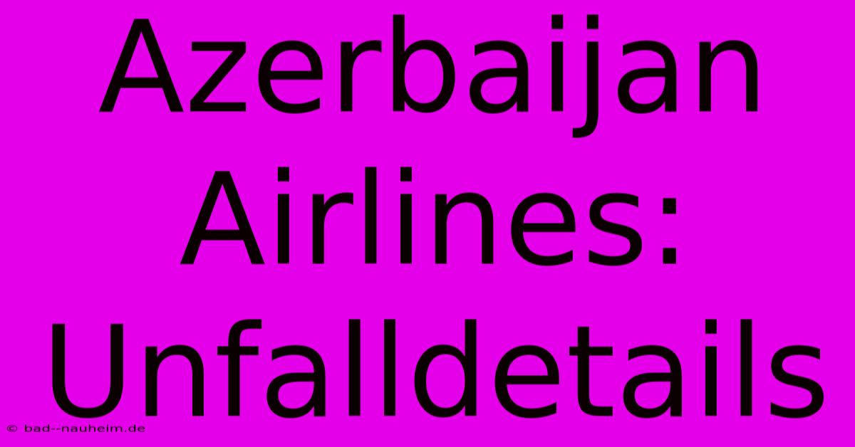 Azerbaijan Airlines: Unfalldetails