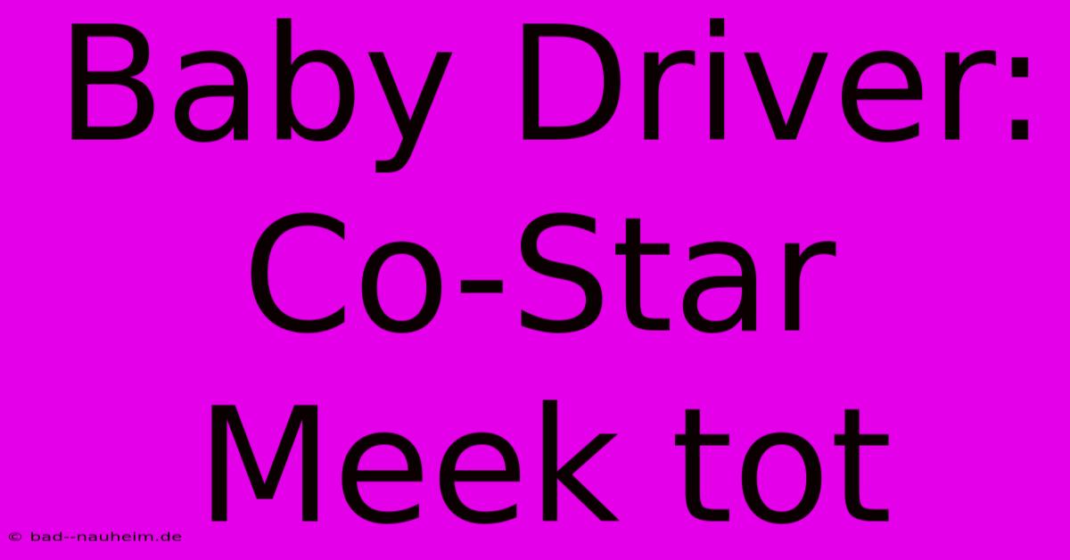 Baby Driver: Co-Star Meek Tot