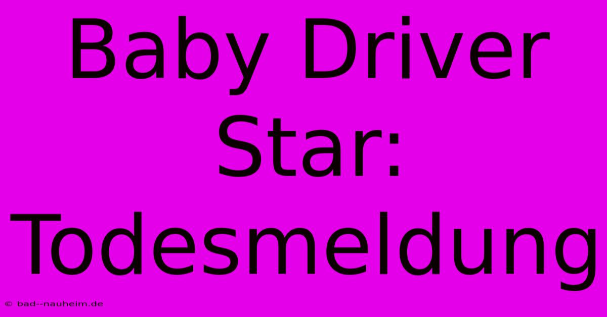 Baby Driver Star: Todesmeldung