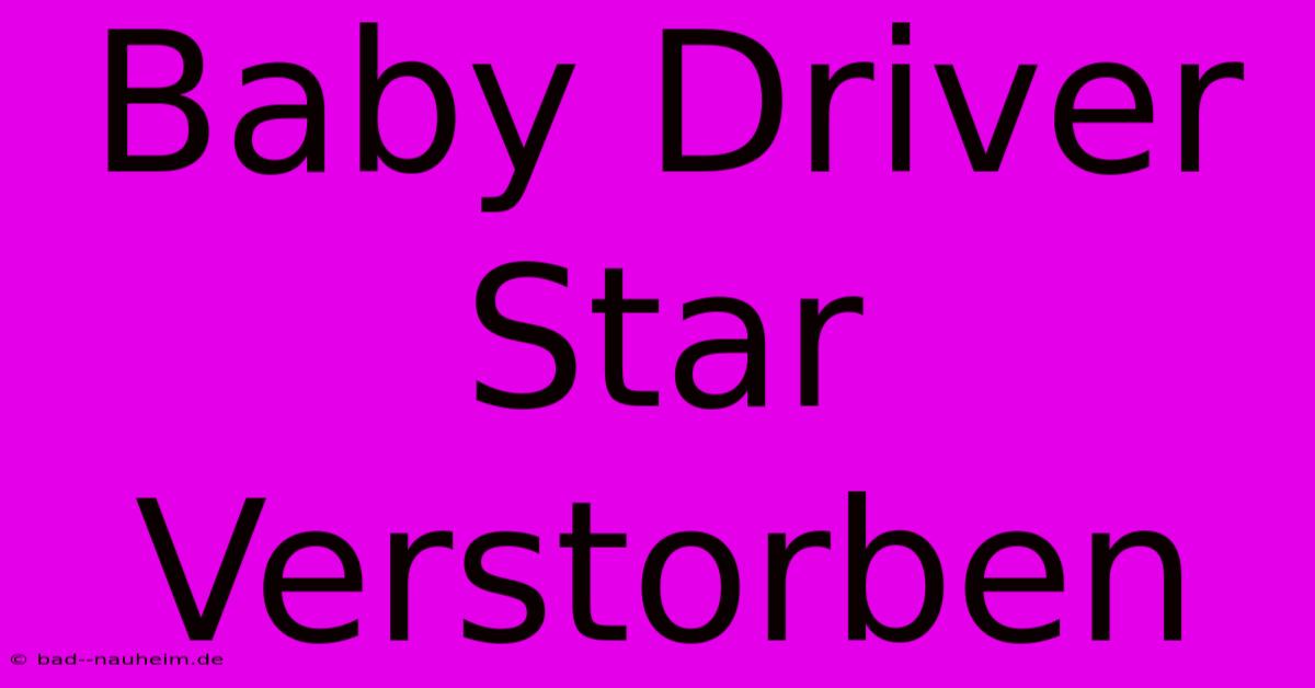 Baby Driver Star Verstorben