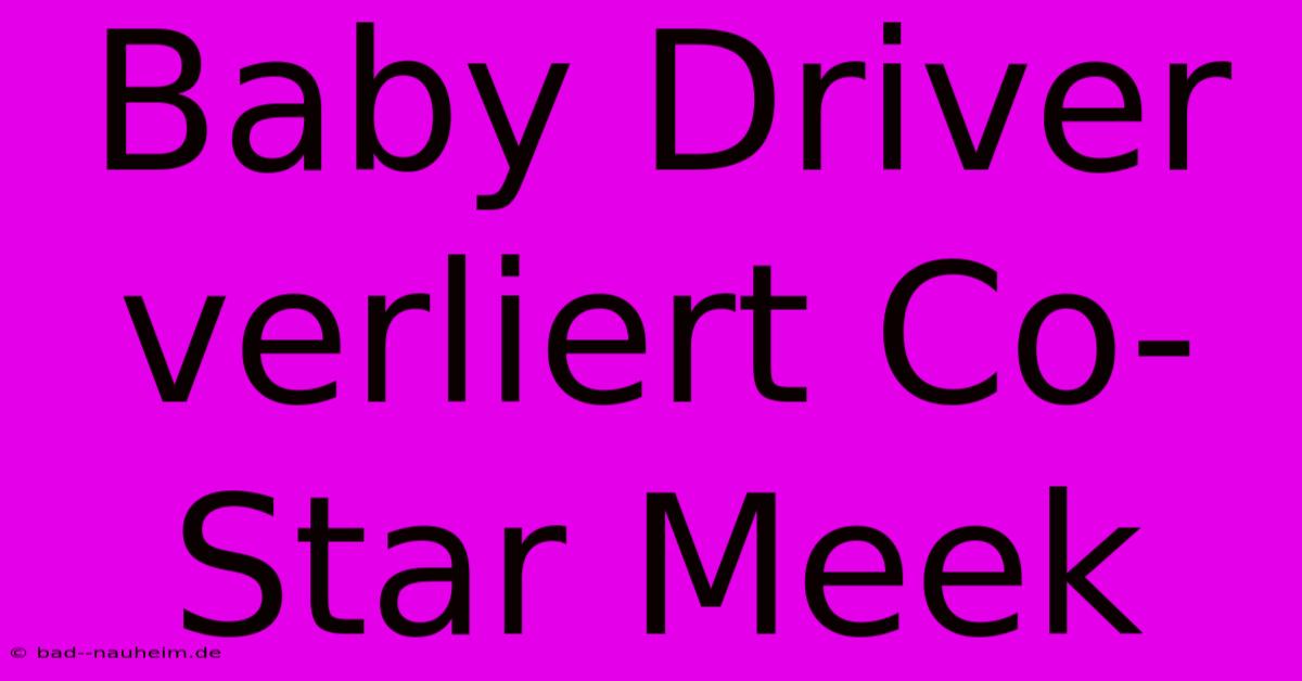 Baby Driver Verliert Co-Star Meek