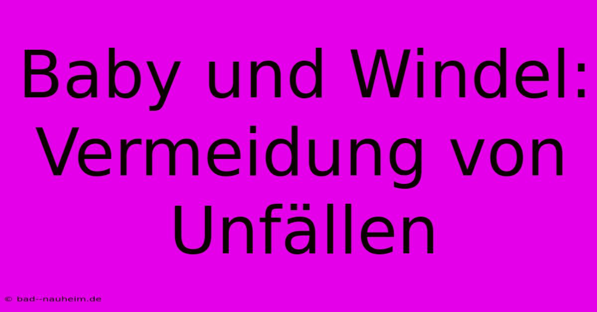 Baby Und Windel: Vermeidung Von Unfällen