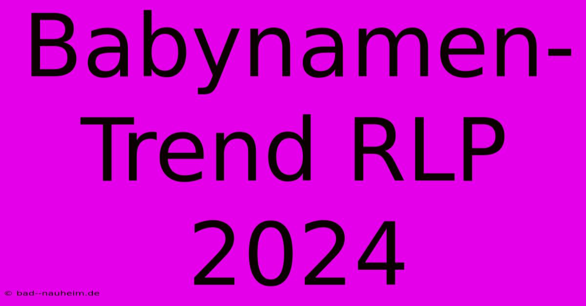 Babynamen-Trend RLP 2024