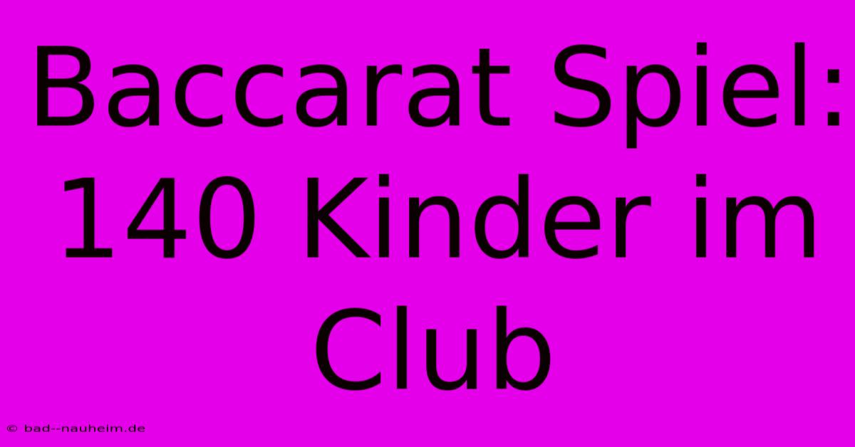 Baccarat Spiel: 140 Kinder Im Club