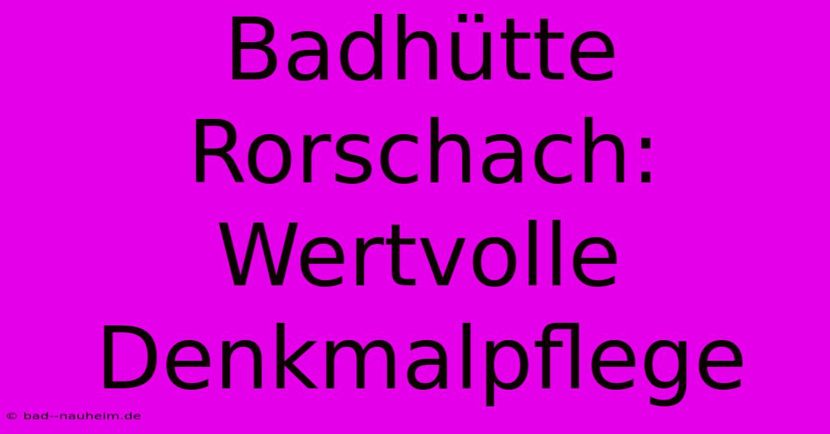 Badhütte Rorschach:  Wertvolle Denkmalpflege