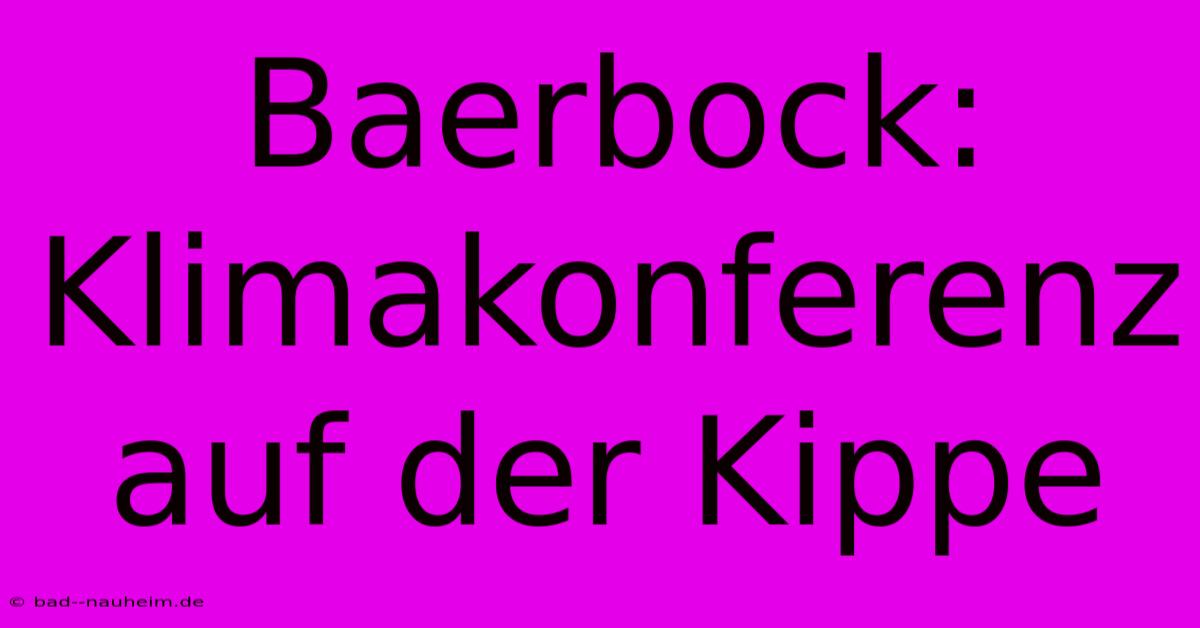 Baerbock: Klimakonferenz Auf Der Kippe