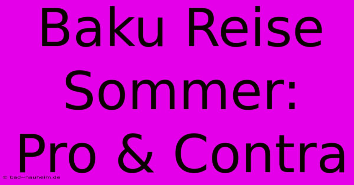 Baku Reise Sommer:  Pro & Contra