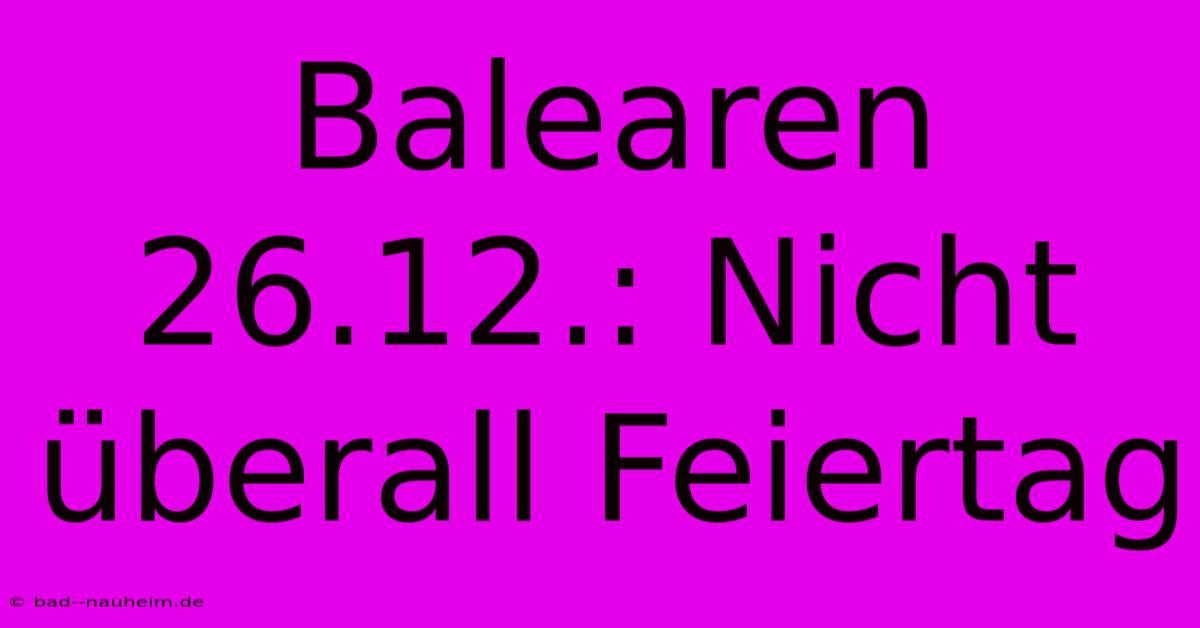 Balearen 26.12.: Nicht Überall Feiertag