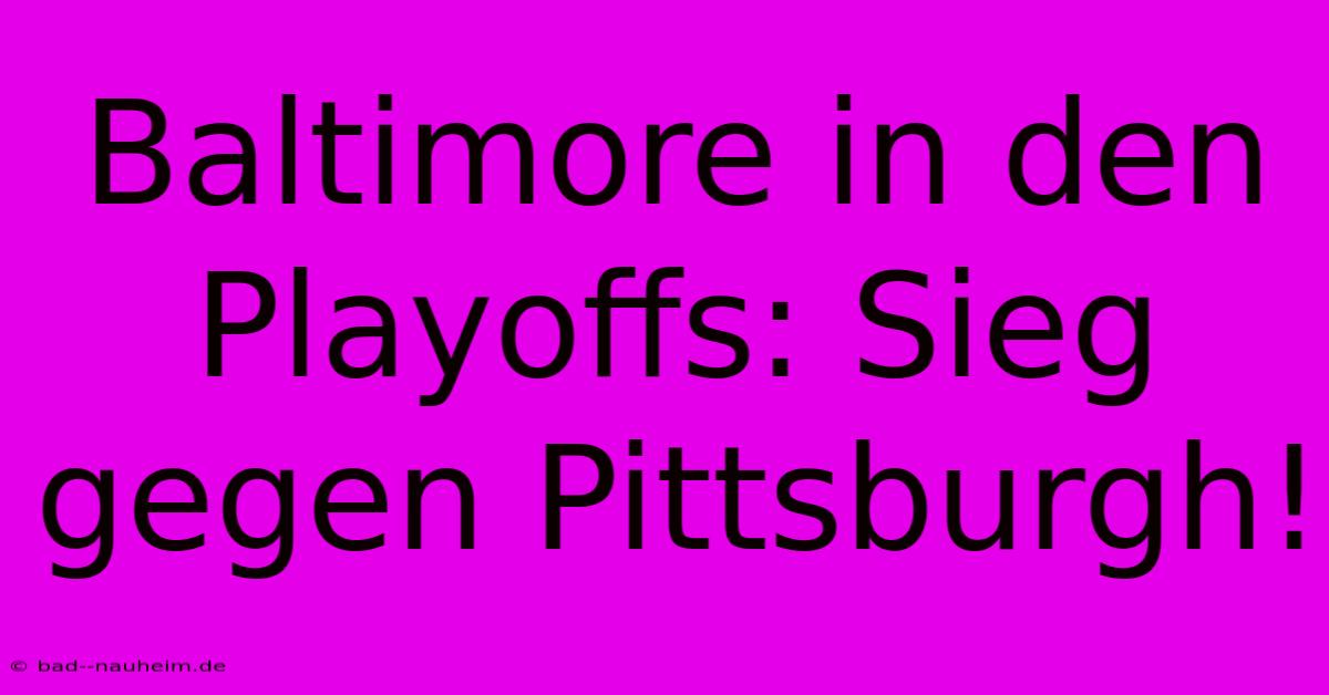 Baltimore In Den Playoffs: Sieg Gegen Pittsburgh!