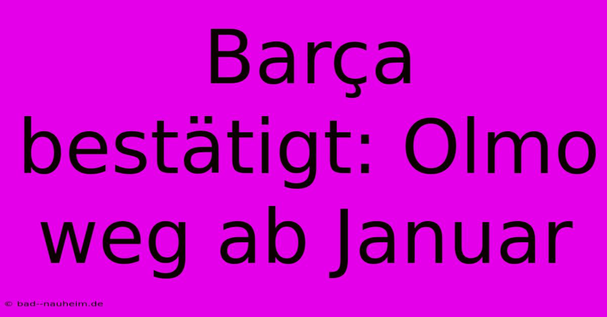 Barça Bestätigt: Olmo Weg Ab Januar