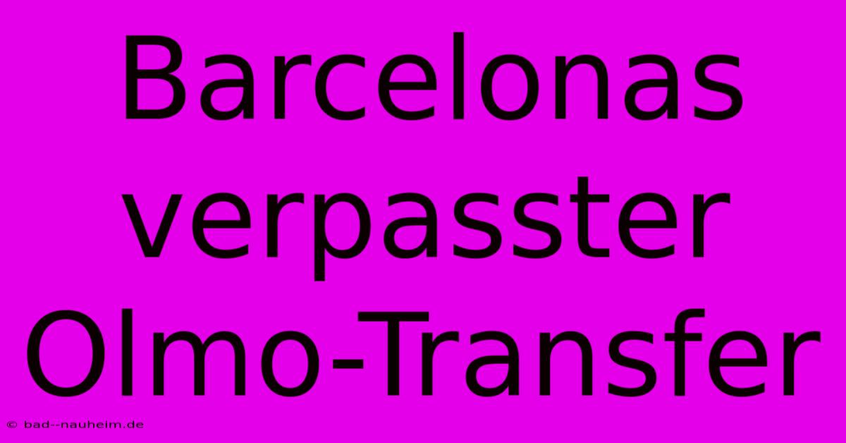 Barcelonas Verpasster Olmo-Transfer