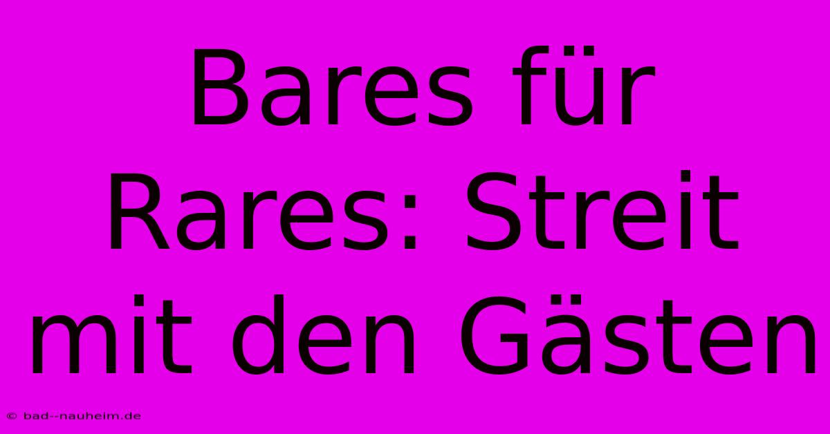 Bares Für Rares: Streit Mit Den Gästen